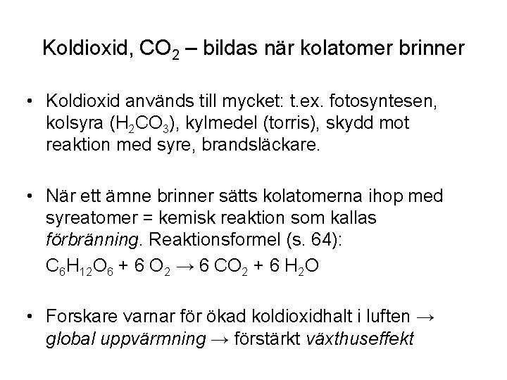 Koldioxid, CO 2 – bildas när kolatomer brinner • Koldioxid används till mycket: t.