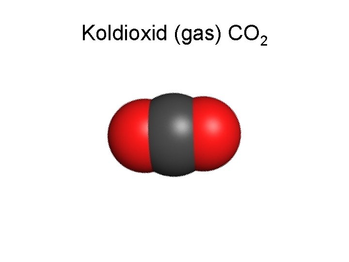 Koldioxid (gas) CO 2 