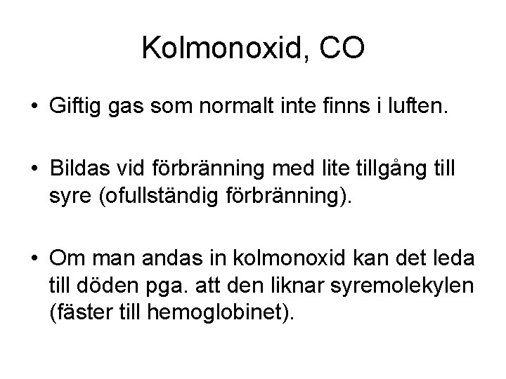 Kolmonoxid, CO • Giftig gas som normalt inte finns i luften. • Bildas vid