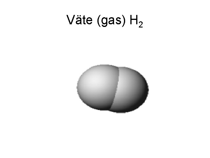 Väte (gas) H 2 