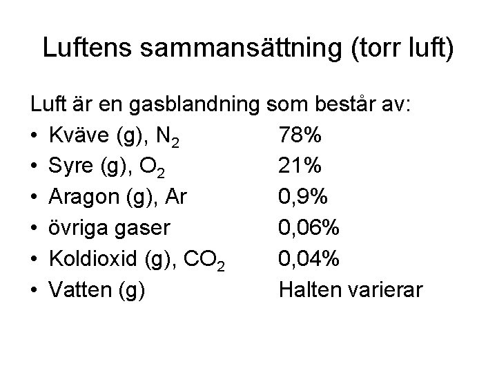 Luftens sammansättning (torr luft) Luft är en gasblandning som består av: • Kväve (g),