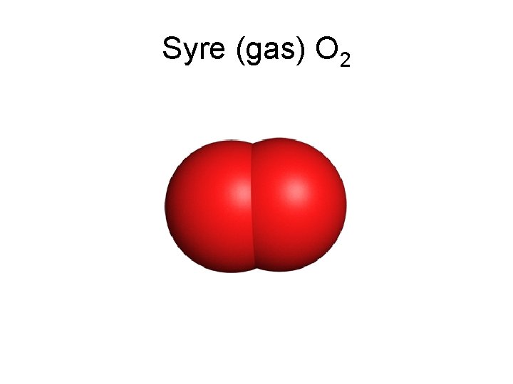 Syre (gas) O 2 