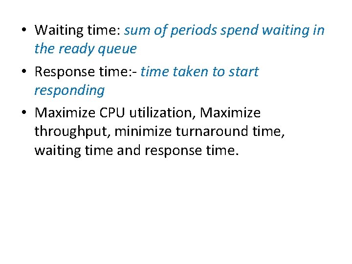  • Waiting time: sum of periods spend waiting in the ready queue •