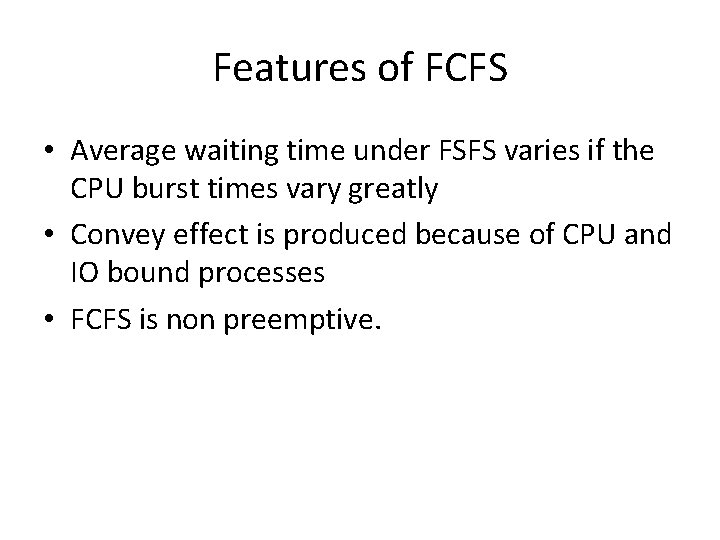 Features of FCFS • Average waiting time under FSFS varies if the CPU burst