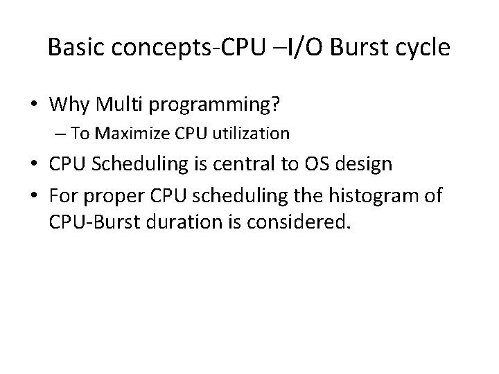 Basic concepts-CPU –I/O Burst cycle • Why Multi programming? – To Maximize CPU utilization