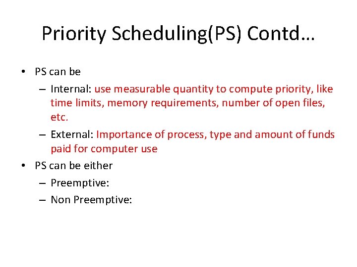 Priority Scheduling(PS) Contd… • PS can be – Internal: use measurable quantity to compute