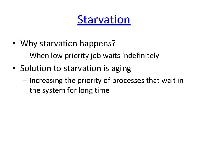 Starvation • Why starvation happens? – When low priority job waits indefinitely • Solution
