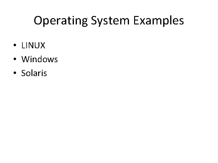 Operating System Examples • LINUX • Windows • Solaris 