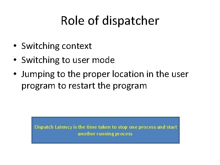 Role of dispatcher • Switching context • Switching to user mode • Jumping to