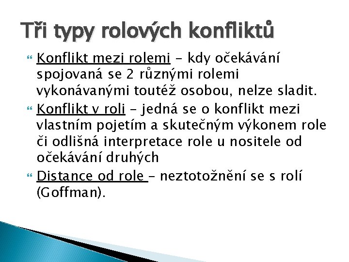 Tři typy rolových konfliktů Konflikt mezi rolemi - kdy očekávání spojovaná se 2 různými Tři typy rolových konfliktů Konflikt mezi rolemi - kdy očekávání spojovaná se 2 různými