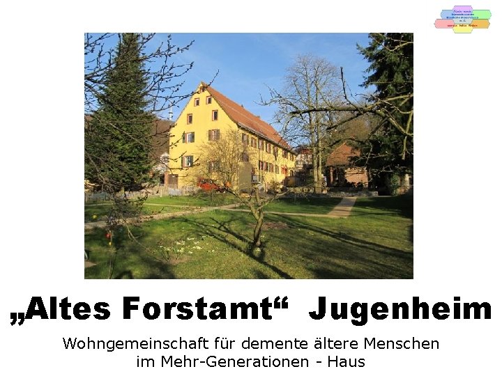 „Altes Forstamt“ Jugenheim Wohngemeinschaft für demente ältere Menschen im Mehr-Generationen - Haus 