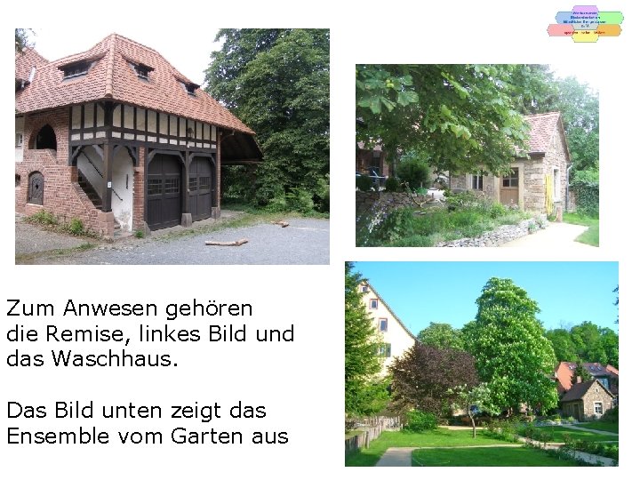 Zum Anwesen gehören die Remise, linkes Bild und das Waschhaus. Das Bild unten zeigt