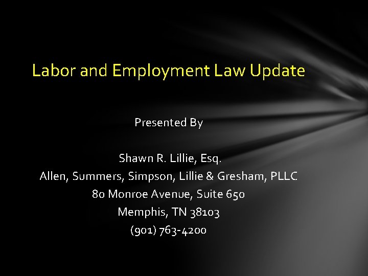 Labor and Employment Law Update Presented By Shawn R. Lillie, Esq. Allen, Summers, Simpson,