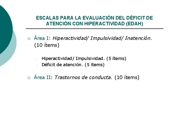 ESCALAS PARA LA EVALUACIÓN DEL DÉFICIT DE ATENCIÓN CON HIPERACTIVIDAD (EDAH) ¡ Área I: