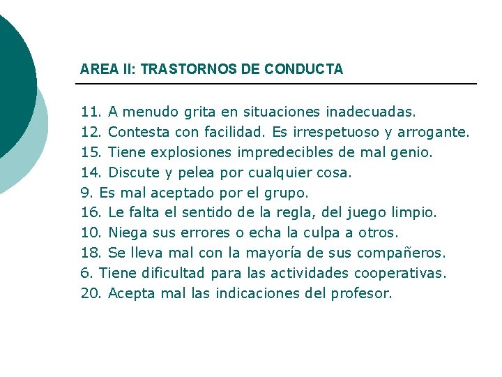 AREA II: TRASTORNOS DE CONDUCTA 11. A menudo grita en situaciones inadecuadas. 12. Contesta