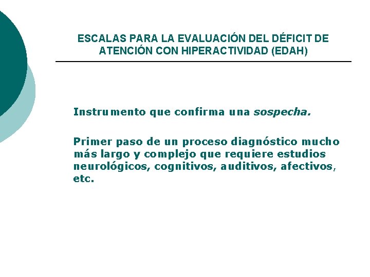 ESCALAS PARA LA EVALUACIÓN DEL DÉFICIT DE ATENCIÓN CON HIPERACTIVIDAD (EDAH) Instrumento que confirma