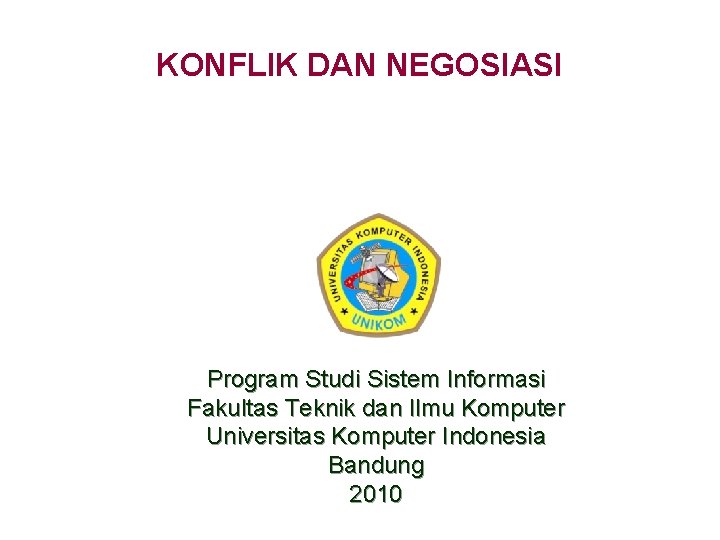 KONFLIK DAN NEGOSIASI Program Studi Sistem Informasi Fakultas Teknik dan Ilmu Komputer Universitas Komputer