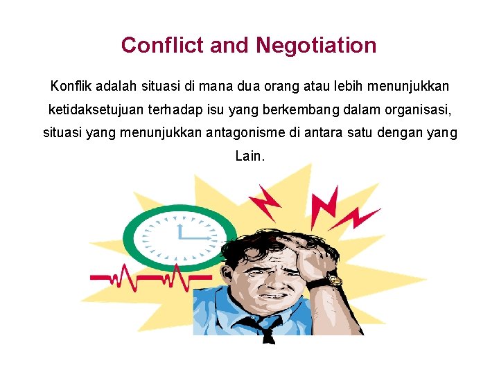Conflict and Negotiation Konflik adalah situasi di mana dua orang atau lebih menunjukkan ketidaksetujuan