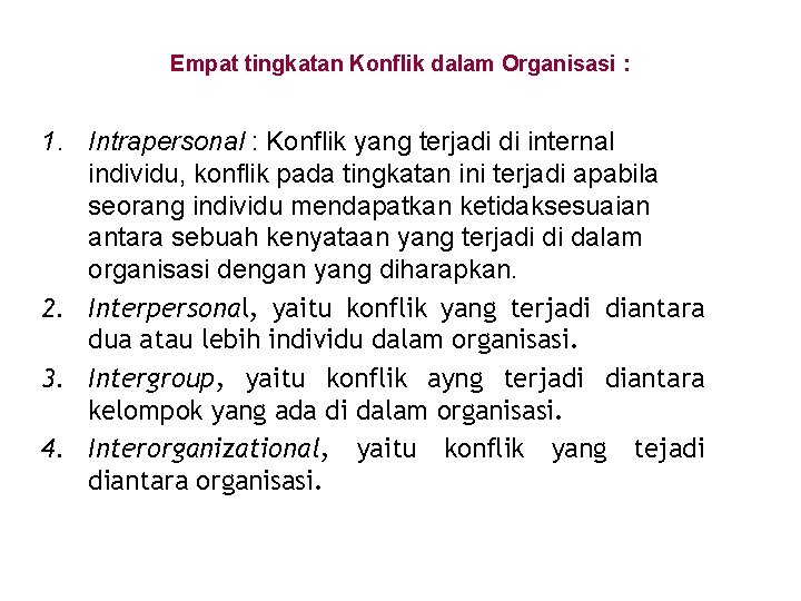 Empat tingkatan Konflik dalam Organisasi : 1. Intrapersonal : Konflik yang terjadi di internal