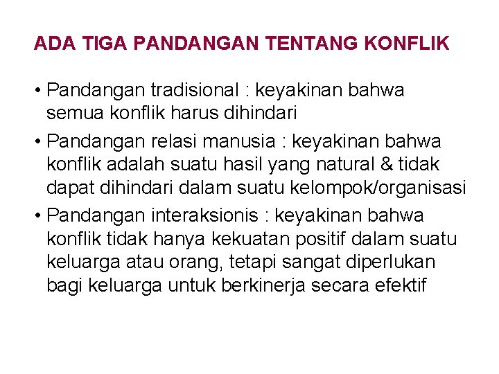 ADA TIGA PANDANGAN TENTANG KONFLIK • Pandangan tradisional : keyakinan bahwa semua konflik harus