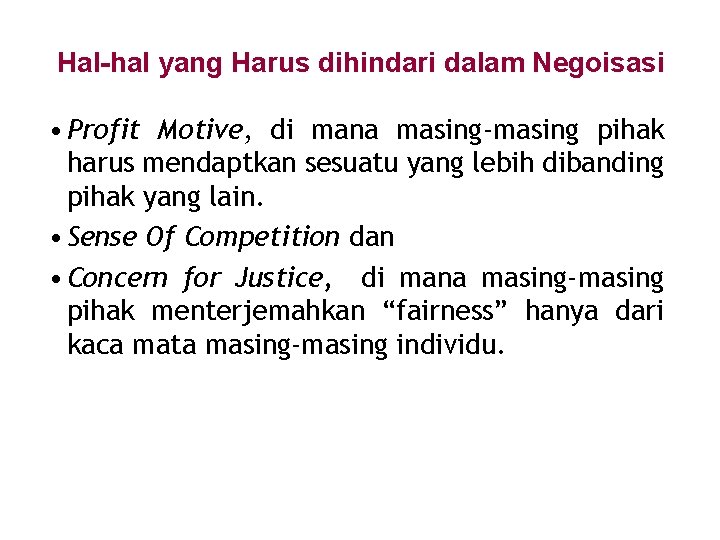 Hal-hal yang Harus dihindari dalam Negoisasi • Profit Motive, di mana masing-masing pihak harus