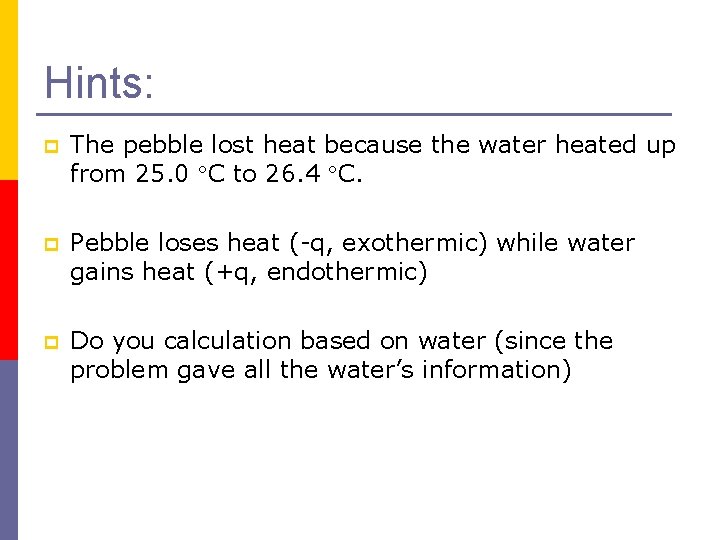 Hints: p The pebble lost heat because the water heated up from 25. 0