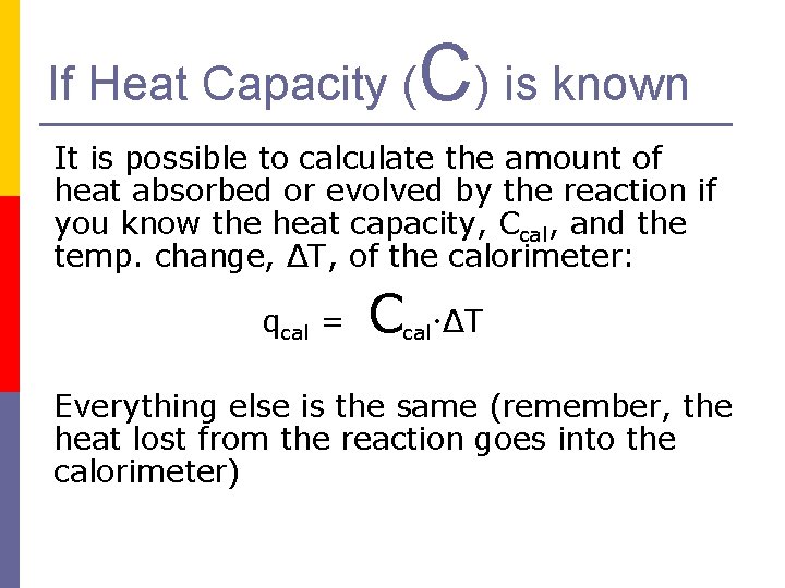 If Heat Capacity ( C) is known It is possible to calculate the amount