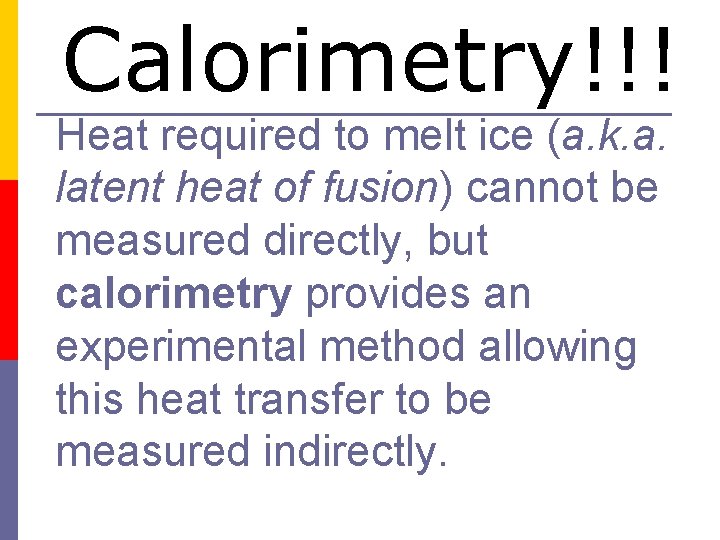 Calorimetry!!! Heat required to melt ice (a. k. a. latent heat of fusion) cannot