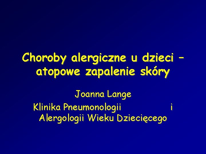 Choroby alergiczne u dzieci – atopowe zapalenie skóry Joanna Lange Klinika Pneumonologii i Alergologii