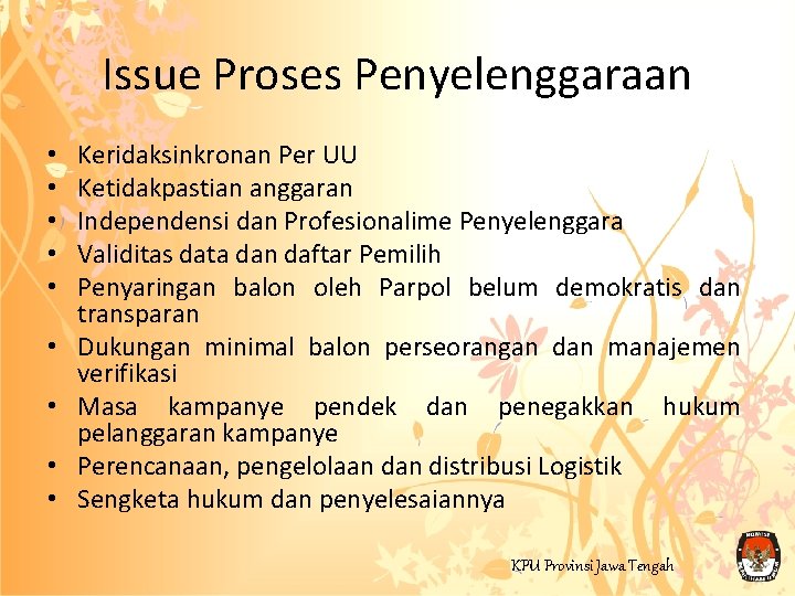 Issue Proses Penyelenggaraan • • • Keridaksinkronan Per UU Ketidakpastian anggaran Independensi dan Profesionalime