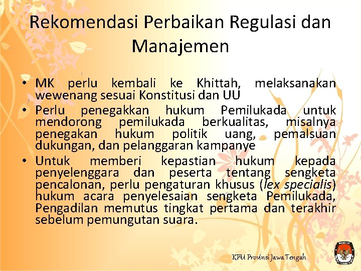 Rekomendasi Perbaikan Regulasi dan Manajemen • MK perlu kembali ke Khittah, melaksanakan wewenang sesuai