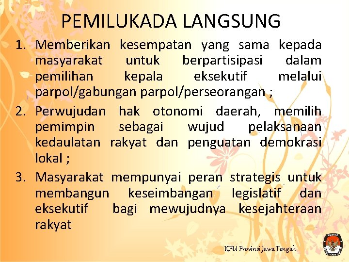 PEMILUKADA LANGSUNG 1. Memberikan kesempatan yang sama kepada masyarakat untuk berpartisipasi dalam pemilihan kepala