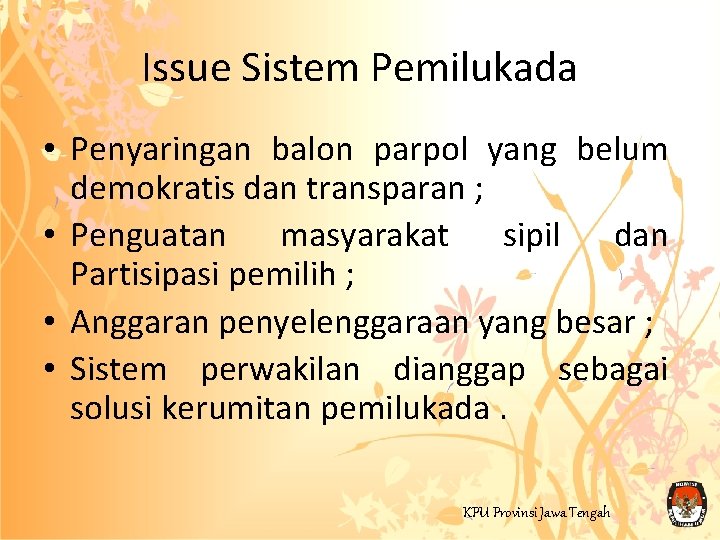 Issue Sistem Pemilukada • Penyaringan balon parpol yang belum demokratis dan transparan ; •