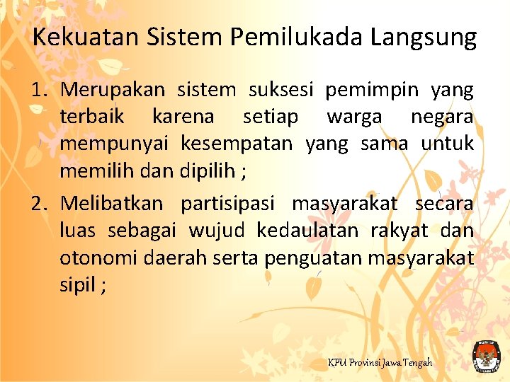 Kekuatan Sistem Pemilukada Langsung 1. Merupakan sistem suksesi pemimpin yang terbaik karena setiap warga