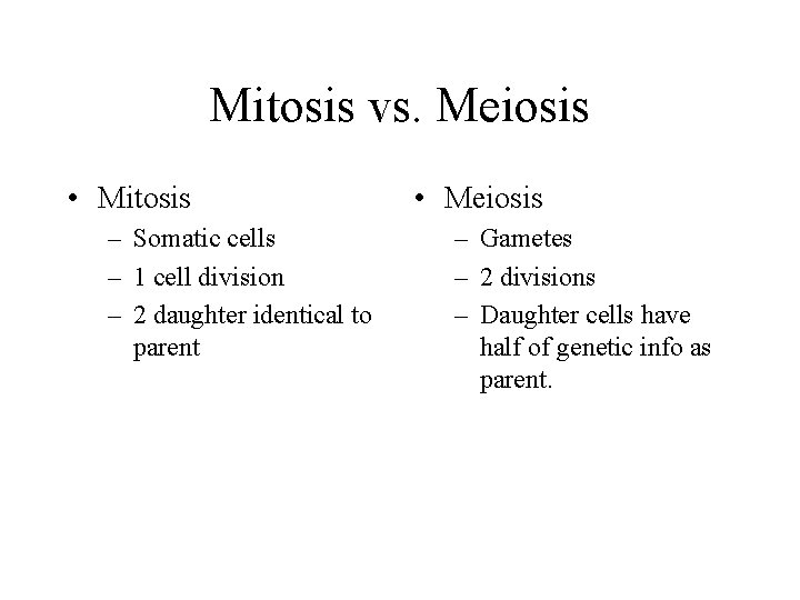 Mitosis vs. Meiosis • Mitosis – Somatic cells – 1 cell division – 2