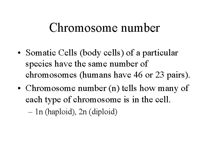 Chromosome number • Somatic Cells (body cells) of a particular species have the same