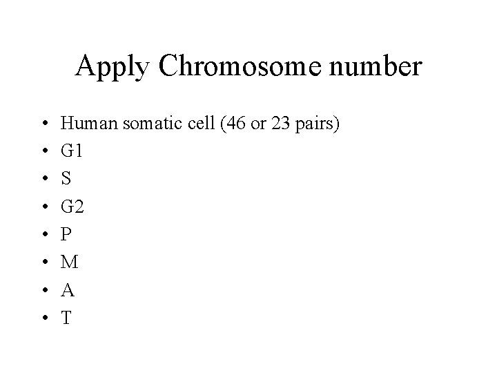 Apply Chromosome number • • Human somatic cell (46 or 23 pairs) G 1