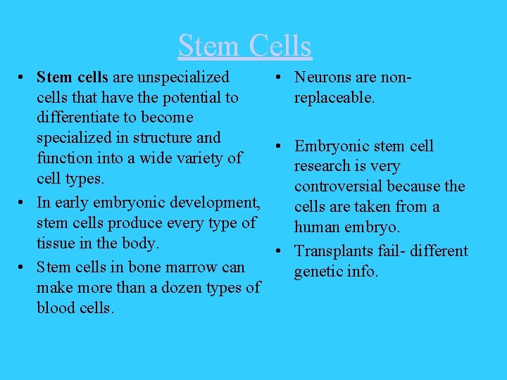 Stem Cells • Stem cells are unspecialized • Neurons are noncells that have the