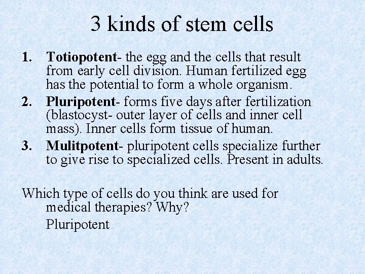 3 kinds of stem cells 1. Totiopotent- the egg and the cells that result