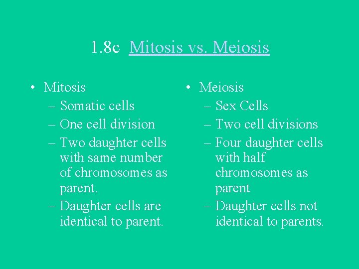 1. 8 c Mitosis vs. Meiosis • Mitosis – Somatic cells – One cell