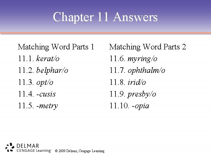 Chapter 11 Answers Matching Word Parts 1 11. 1. kerat/o 11. 2. belphar/o 11.
