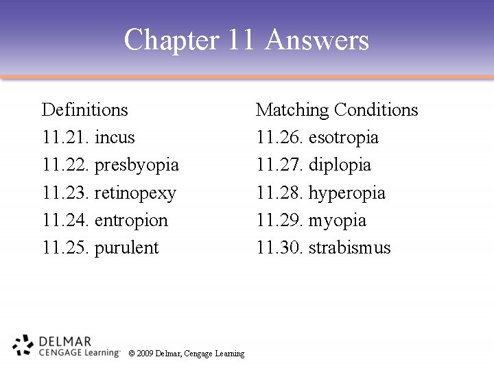 Chapter 11 Answers Definitions 11. 21. incus 11. 22. presbyopia 11. 23. retinopexy 11.