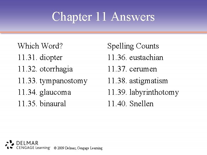 Chapter 11 Answers Which Word? 11. 31. diopter 11. 32. otorrhagia 11. 33. tympanostomy