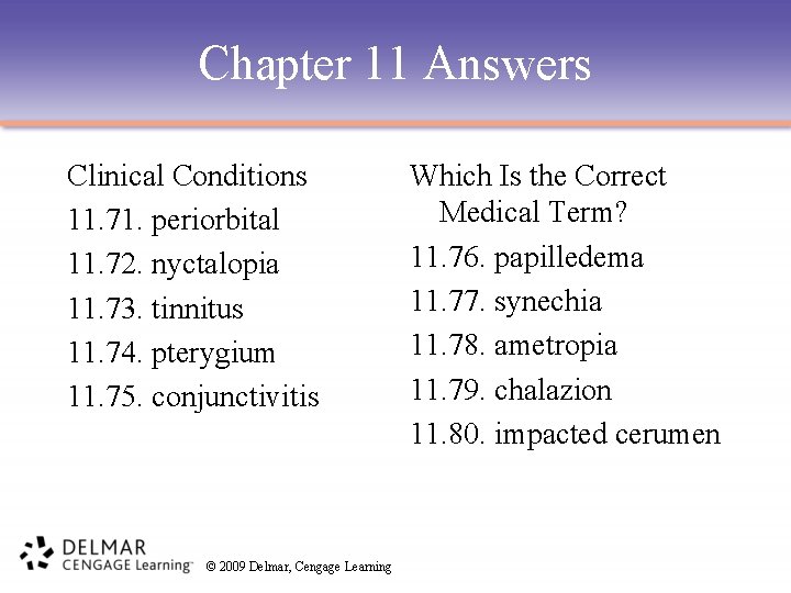 Chapter 11 Answers Clinical Conditions 11. 71. periorbital 11. 72. nyctalopia 11. 73. tinnitus