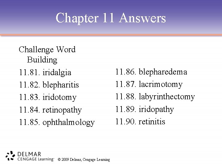Chapter 11 Answers Challenge Word Building 11. 81. iridalgia 11. 82. blepharitis 11. 83.