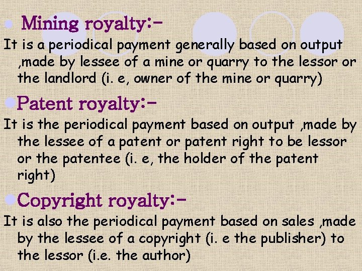 l Mining royalty: It is a periodical payment generally based on output , made
