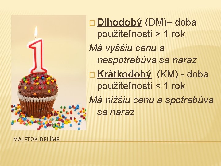 � Dlhodobý (DM)– doba použiteľnosti > 1 rok Má vyššiu cenu a nespotrebúva sa