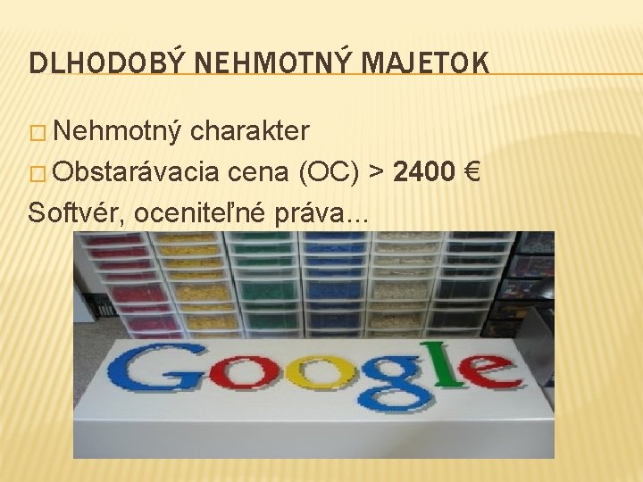 DLHODOBÝ NEHMOTNÝ MAJETOK � Nehmotný charakter � Obstarávacia cena (OC) > 2400 € Softvér,