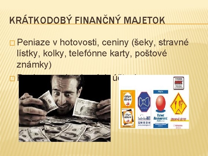 KRÁTKODOBÝ FINANČNÝ MAJETOK � Peniaze v hotovosti, ceniny (šeky, stravné lístky, kolky, telefónne karty,