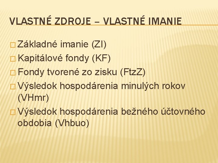 VLASTNÉ ZDROJE – VLASTNÉ IMANIE � Základné imanie (ZI) � Kapitálové fondy (KF) �